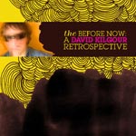 The Before Now: A David Kilgour Retrospective - 2007