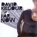 David Kilgour - The Far Now, 2007